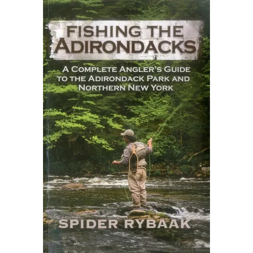 Fishing the Adirondacks: A Complete Angler's Guide to the Adirondack Park and Northern New York