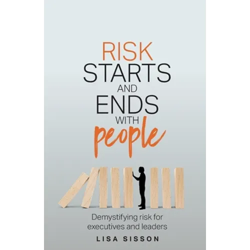 Risk Starts and Ends with People: Demystifying Risk for Executives and Leaders