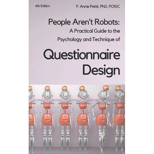 People Aren't Robots: A practical guide to the psychology and technique of questionnaire design