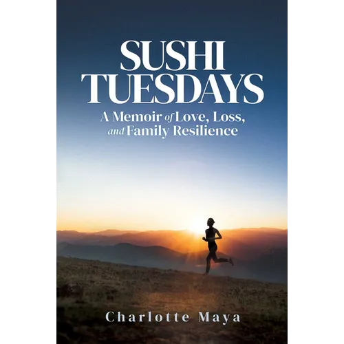 Sushi Tuesdays: A Memoir of Love, Loss, and Family Resilience