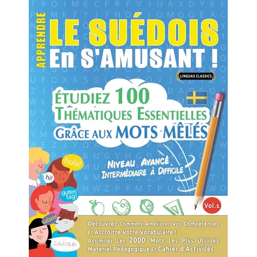 Apprendre Le Suédois En s'Amusant - Niveau Avancé: Intermédiaire À Difficile - Étudiez 100 Thématiques Essentielles Grâce Aux Mots Mêlés - Vol.1