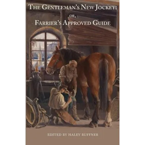 The Gentleman's New Jockey: or, Farrier's Approved Guide