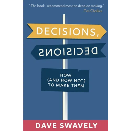 Decisions, Decisions: How (and How Not) to Make Them