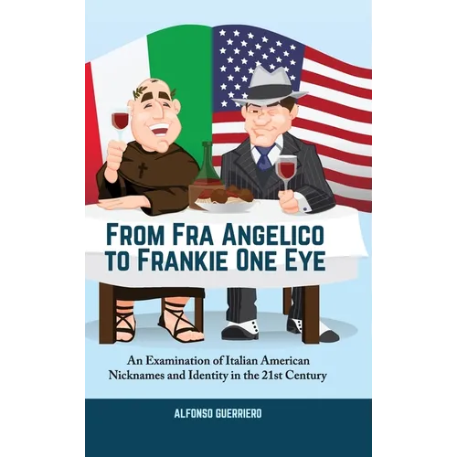 From Fra Angelico to Frankie One Eye: An Examination of Italian American Nicknames and Identity in the 21st Century