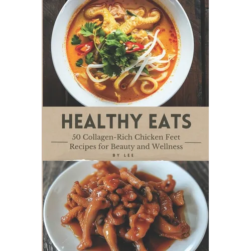 Healthy Eats: 50 Collagen-Rich Chicken Feet Recipes for Beauty and Wellness
