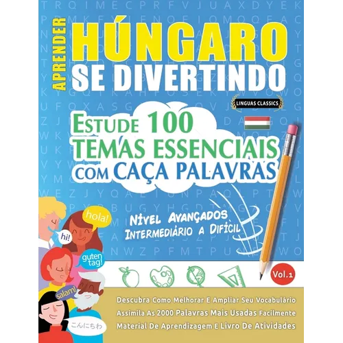 Aprender Húngaro Se Divertindo! - Nível Avançados: Intermediário a Difícil - Estude 100 Temas Essenciais Com Caça Palavras - Vol.1