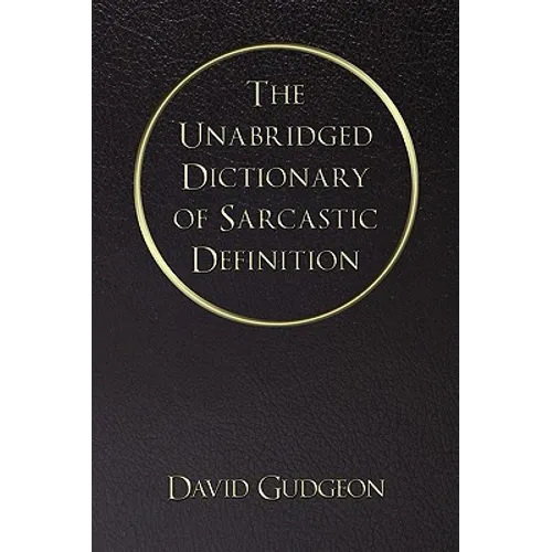 The Unabridged Dictionary of Sarcastic Definition