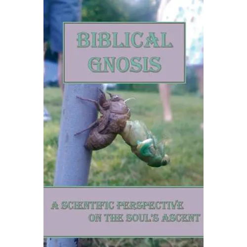 Biblical Gnosis: A Scientific Perspective on the Soul's Ascent