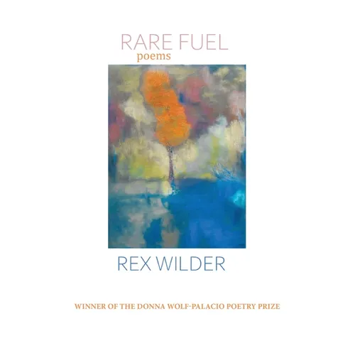 Rare Fuel: WINNER OF THE 2023 The Donna Wolf-Palacio Poetry Prize