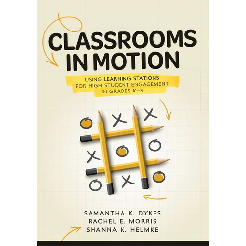 Classrooms in Motion: Using Learning Stations for High Student Engagement in Grades K-5 (a Student-Engaged Framework to Enhance Learning)