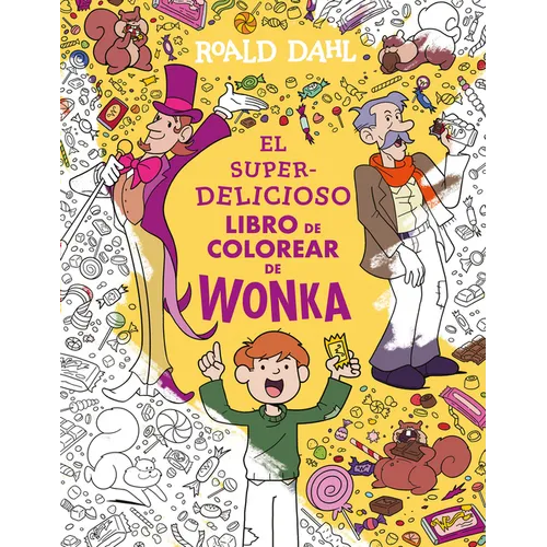 El Superdelicioso Libro de Colorear de Wonka / Wonka's Whipple-Scrumptious Coloring Adventure