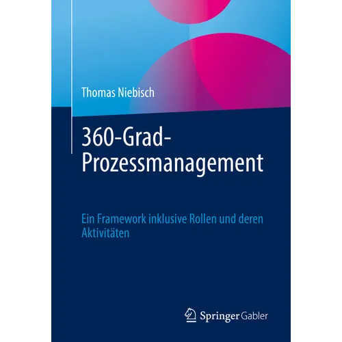 360-Grad-Prozessmanagement: Ein Framework Inklusive Rollen Und Deren Aktivitäten