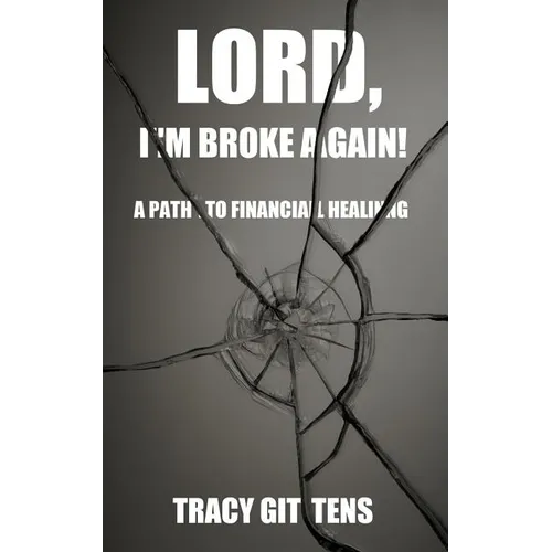 Lord, I'm Broke Again!: A Path to Financial Healing