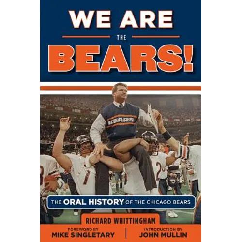 We Are the Bears!: The Oral History of the Chicago Bears