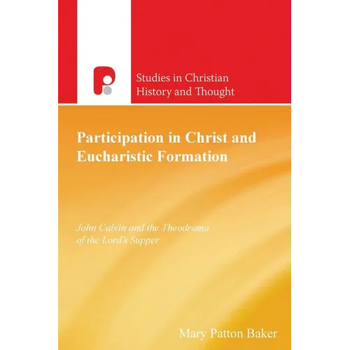 Participation in Christ and Eucharistic Formation: John Calvin and the Theodrama of the Lord's Supper