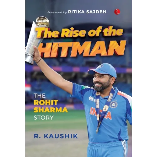 The Rise of the Hitman: The Rohit Sharma Story