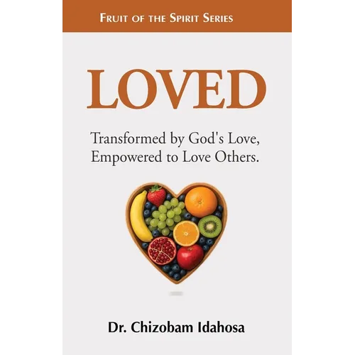 Loved: Transformed by God's Love, Empowered to Love Others.