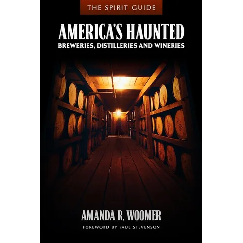 The Spirit Guide: America's Haunted Breweries, Distilleries, and Wineries