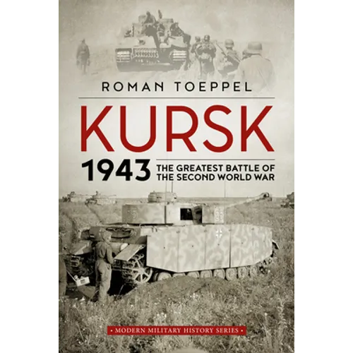 Kursk 1943: The Greatest Battle of the Second World War