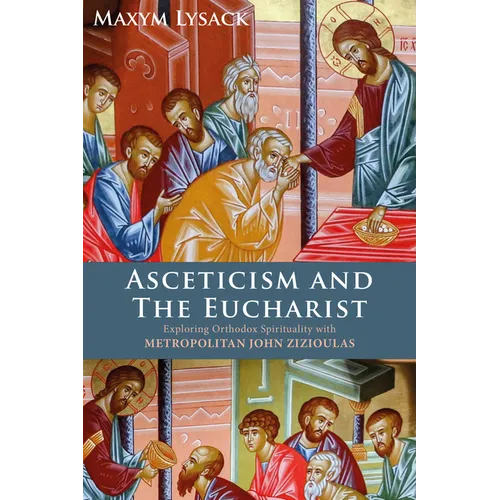Asceticism and the Eucharist: Exploring Orthodox Spirituality with Metropolitan John Zizioulas