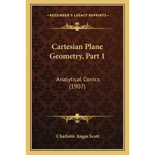 Cartesian Plane Geometry, Part 1: Analytical Conics (1907)