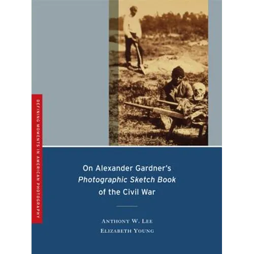 On Alexander Gardner's Photographic Sketch Book of the Civil War: Volume 1