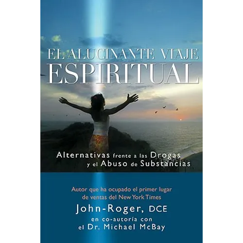 El Alucinante Viaje Espiritual: Alternativas Frente A las Drogas y el Abuso de Substancias