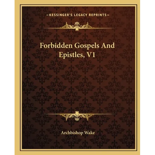 Forbidden Gospels And Epistles, V1