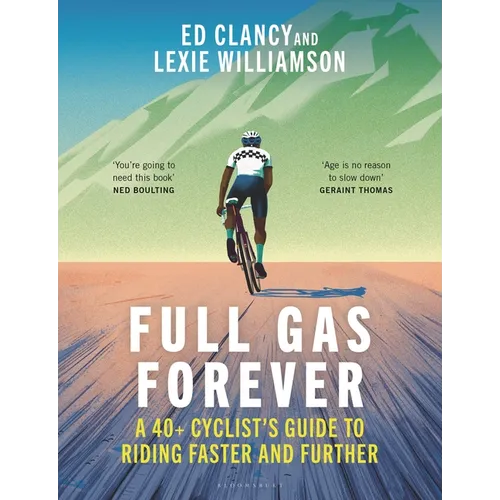 Full Gas Forever: A 40+ Cyclist's Guide to Riding Faster and Further