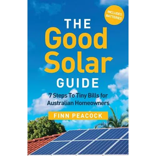 The Good Solar Guide: 7 Steps to Tiny Bills for Australian Homeowners