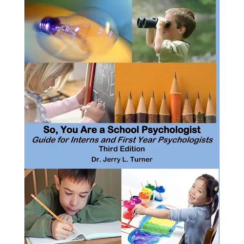So, You Are a School Psychologist: A Guide for Interns and First Year Psychologist
