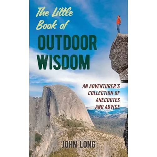 The Little Book of Outdoor Wisdom: An Adventurer's Collection of Anecdotes and Advice
