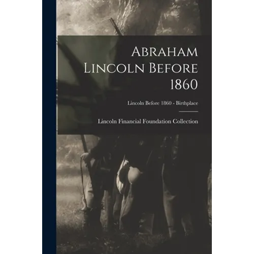 Abraham Lincoln Before 1860; Lincoln before 1860 - Birthplace