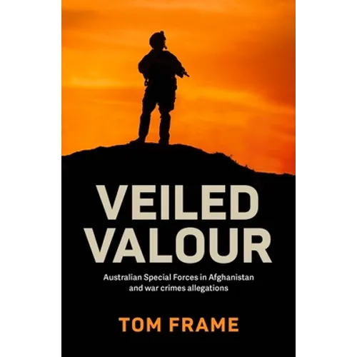 Veiled Valour: War crimes allegations and the Australian Defence Force in Afghanistan
