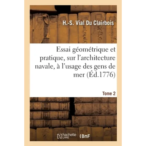 Essai géométrique et pratique, sur l'architecture navale, à l'usage des gens de mer. Tome 2