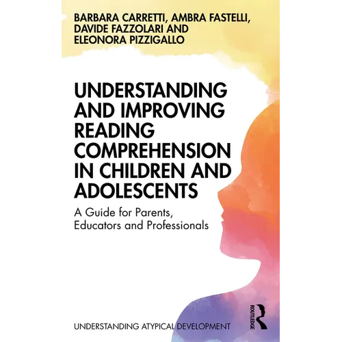 Understanding and Improving Reading Comprehension in Children and Adolescents: A Guide for Parents, Educators and Professionals