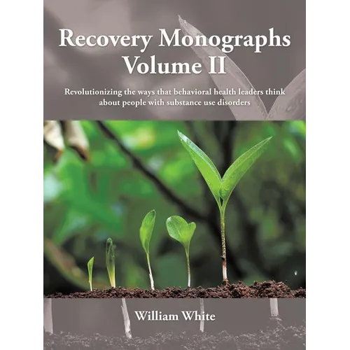 Recovery Monographs Volume II: Revolutionizing the ways that behavioral health leaders think about people with substance use disorders