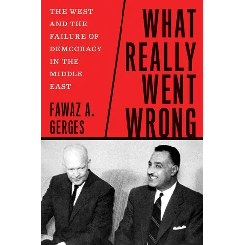 What Really Went Wrong: The West and the Failure of Democracy in the Middle East
