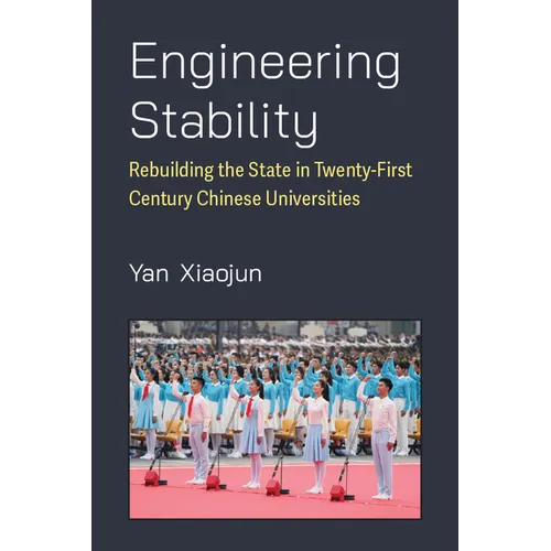 Engineering Stability: Rebuilding the State in Twenty-First Century Chinese Universities