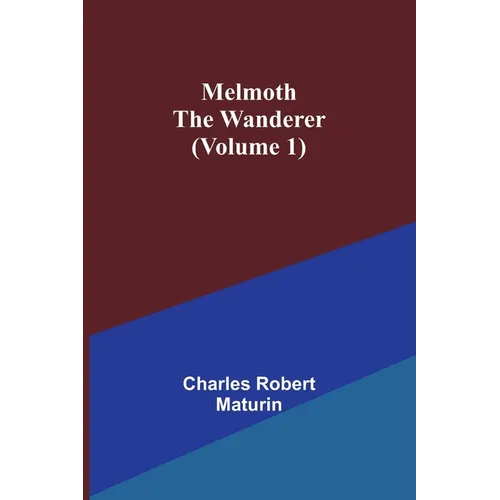 Melmoth the Wanderer (Volume 1)