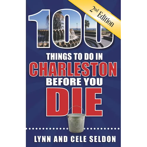 100 Things to Do in Charleston Before You Die, Second Edition
