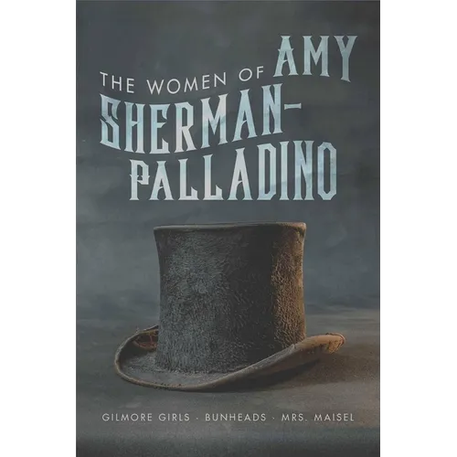 Women of Amy Sherman-Palladino: Gilmore Girls, Bunheads and Mrs. Maisel