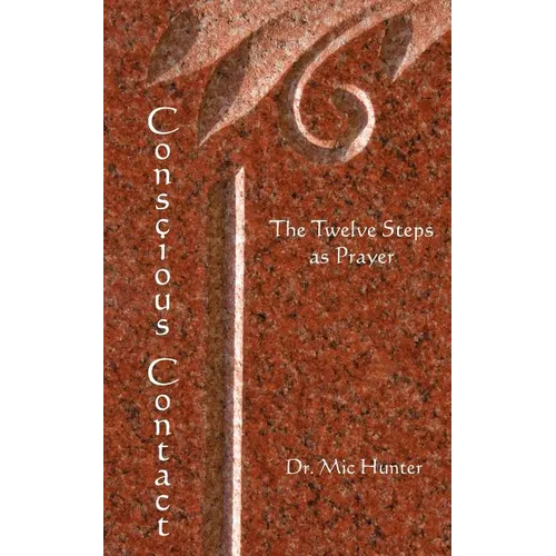 Conscious Contact: The Twelve Steps as Prayer
