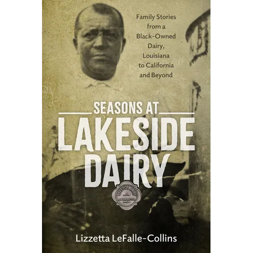 Seasons at Lakeside Dairy: Family Stories from a Black-Owned Dairy, Louisiana to California and Beyond