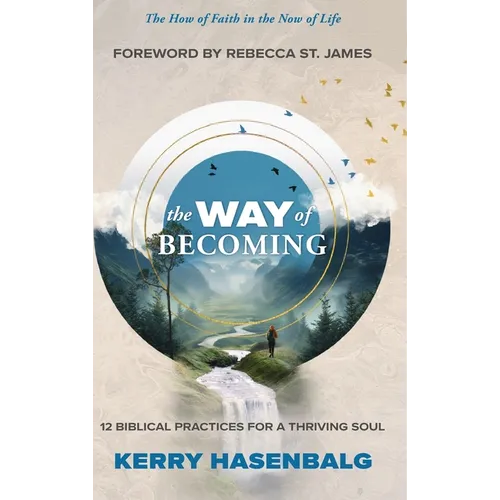 The Way of Becoming: 12 Biblical Practices For A Thriving Soul