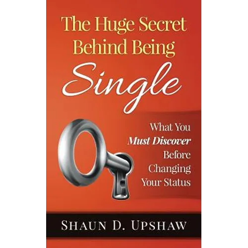The Huge Secret Behind Being Single: What You Must Discover Before Changing Your Status
