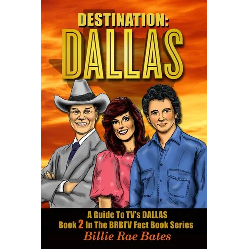 Destination: Dallas: A guide to TV's "Dallas"