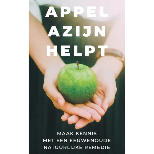 Appelazijn helpt: maak kennis met een eeuwenoude remedie