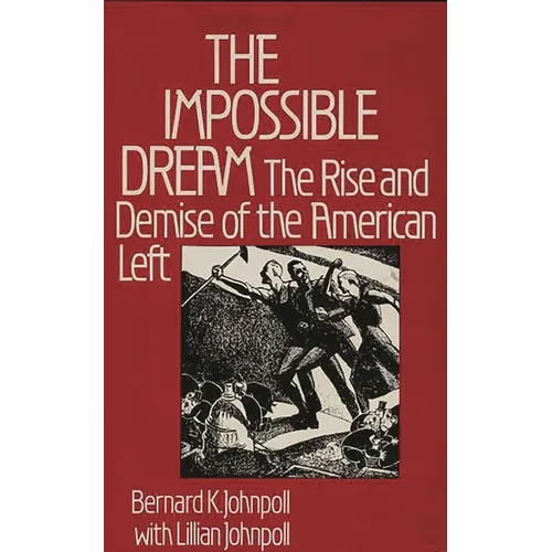 The Impossible Dream: The Rise and Demise of the American Left