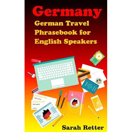 Germany: German Travel Phrasebook For English Speakers: The most needed phrases to get around when traveling in Germany